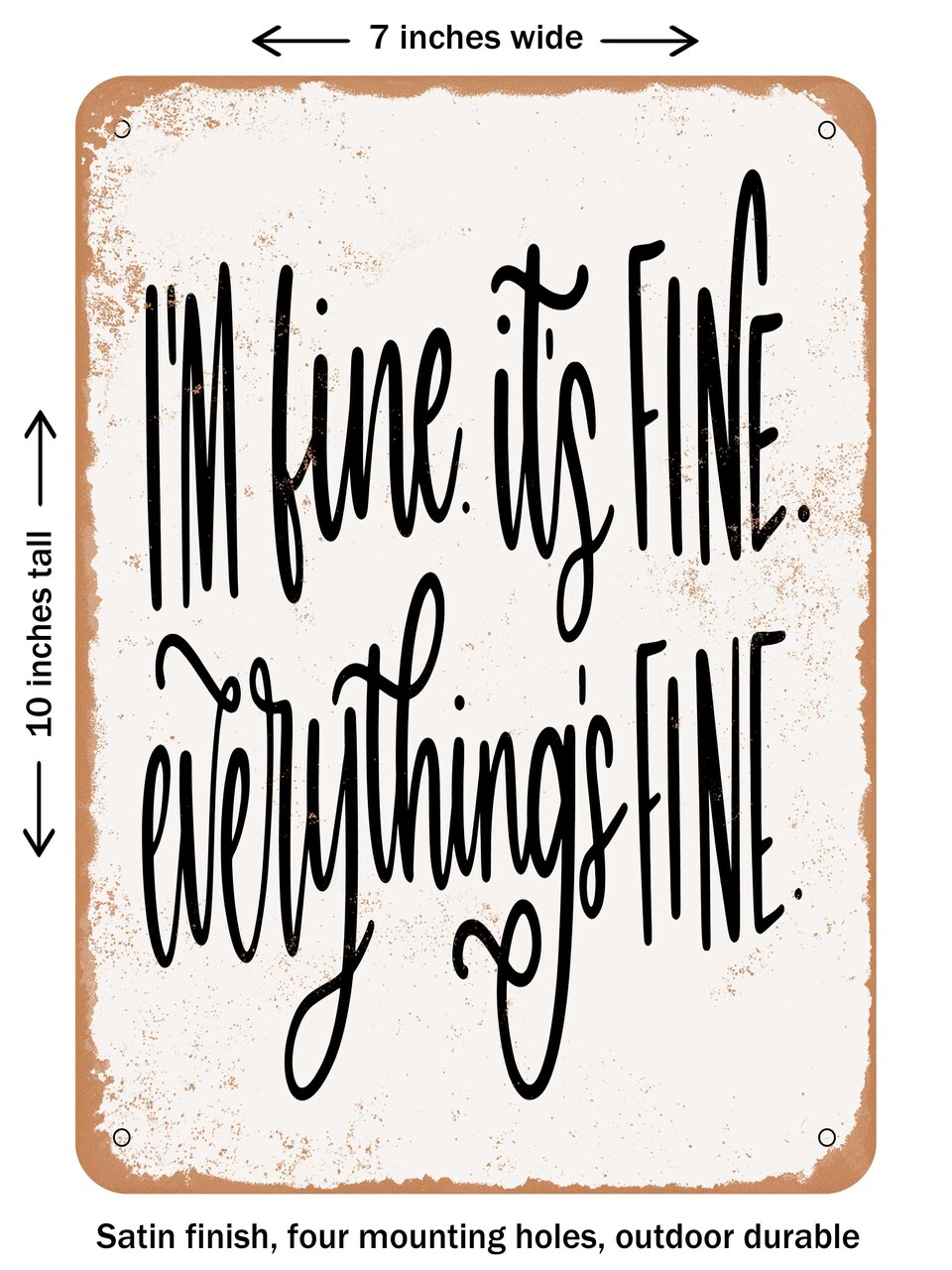 DECORATIVE METAL SIGN - I'm Fine Its Fine Everything's Fine - Vintage Rusty Look
